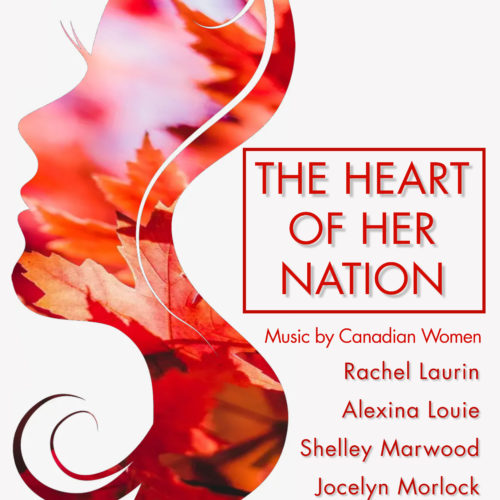 The Heart Of Her Nation: Music By Canadian Women